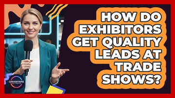 How Do Exhibitors Get Quality Leads At Trade Shows? - Conventions Network