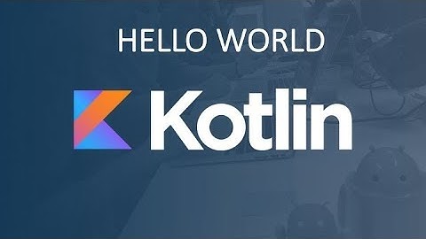 Kotlin Tutorial: Basic syntax and Hello World Kotlin