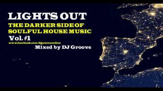 ♫ Lights Out - The Darker Side of Soulful House Music 2017 Mixed by DJ Groove ♫