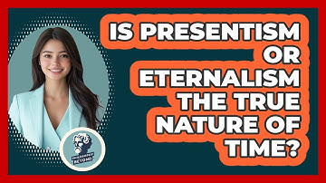 Is Presentism Or Eternalism The True Nature Of Time? - Philosophy Beyond