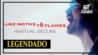 Like Moths To Flames - Habitual Decline (LEGENDADO)