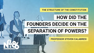 How Did the Founders Decide on the Separation of Powers? [No. 86]