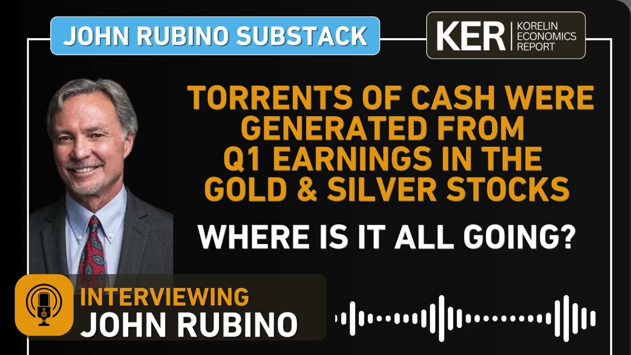 John Rubino – Torrents Of Cash Were Generated From Q1 Earnings In The Gold and Silver Stocks