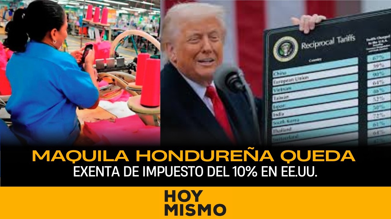 Industria de la maquila de Honduras queda exonerada del pago de impuesto del 10% por parte de EE.UU.