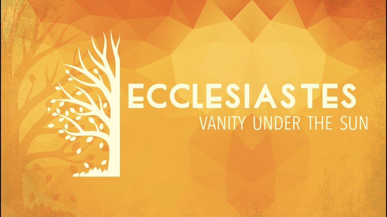 Ecclesiastes - Vanity Under the Sun