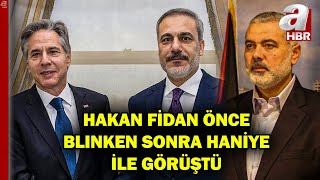 Dışişleri Bakanı Fidandan Diplomasi Trafiği Önce Blinken Sonra Haniye Görüşmesi A Haber