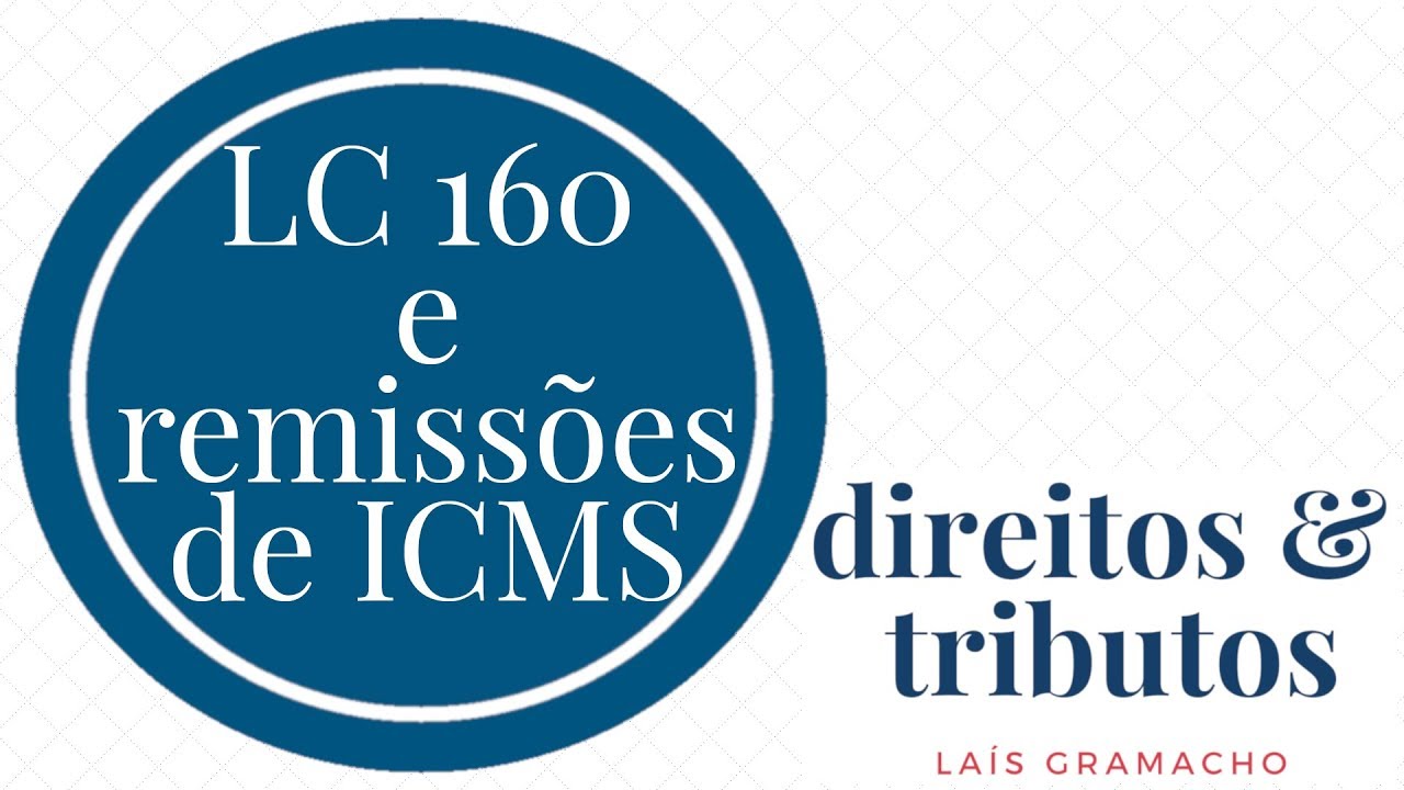 Lei Complementar 160/2017 e remissões de ICMS