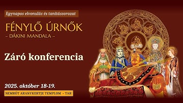 Fénylő Úrnők Zárókonferencia - 1. nap, délelőtti előadások