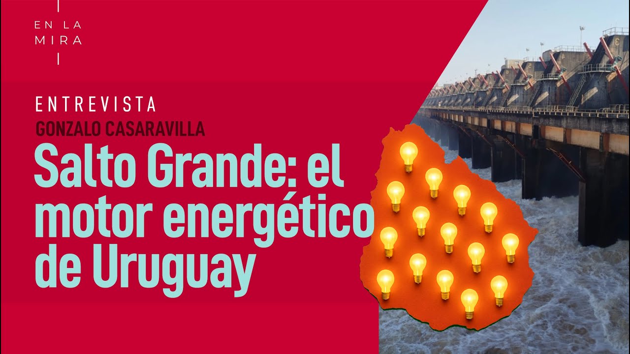 Salto Grande: así funciona el motor energético de Uruguay | En La Mira