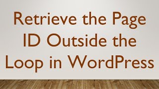 Details Retrieve the Page ID Outside the Loop in WordPress Update