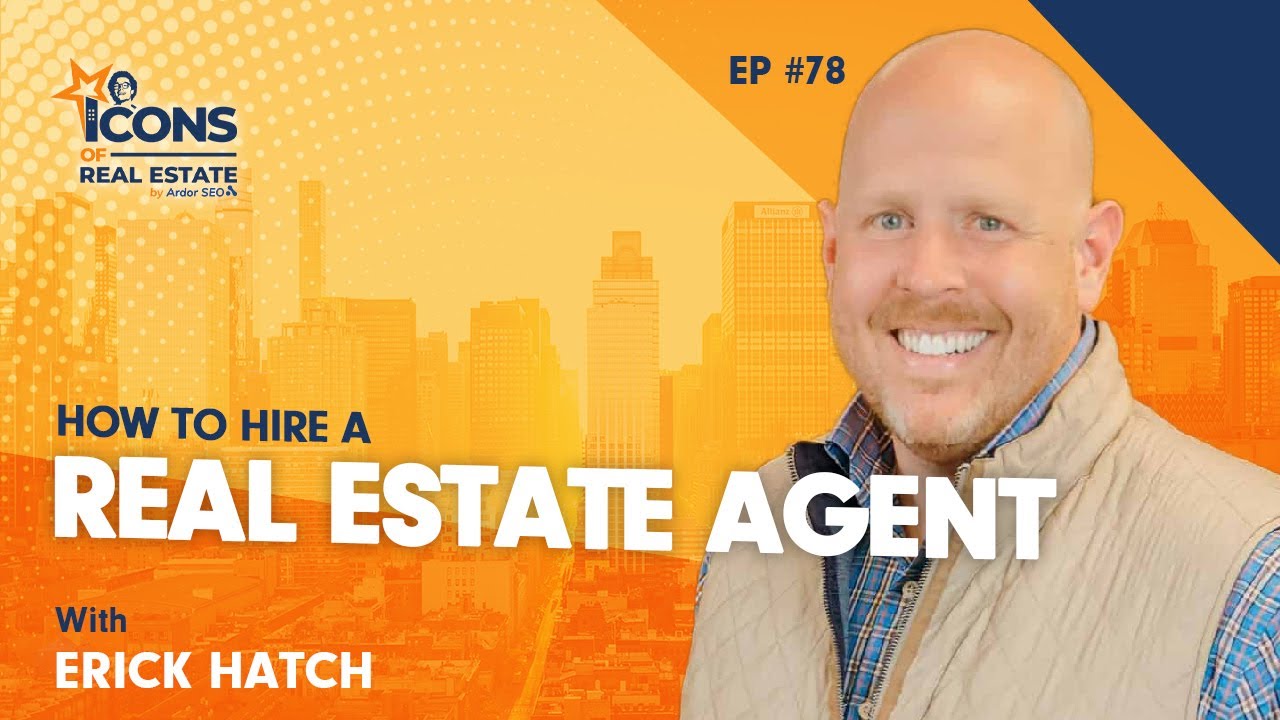 How to Hire a Real Estate Agent with Erick Hatch - Episode 78