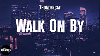 Thundercat - Walk On By (lyrics)