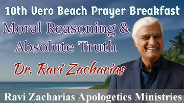 Moral Reasoning & Absolute Truth || Dr Ravi Zacharias at 10th Vero Prayer Breakfast || RZAM