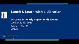 05.13.26 Lunch & Learn with a Librarian - Discover Scholarly Impact With Scopus