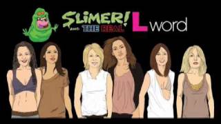 Slimer! and The Real L Word