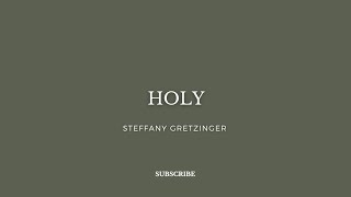 Holy - Steffany Gretzinger ( Lyrics)