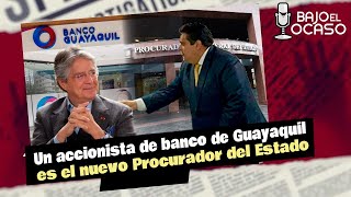 🔴 #EnVIVO | Bajo El Ocaso: Un accionista de banco de Guayaquil es el nuevo Procurador del Estado😱