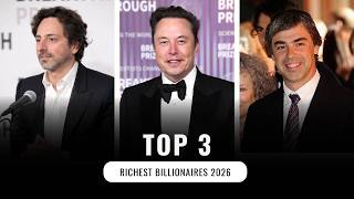 Full Top 3 Richest Billionaires 2026: Power or Pure Luck! (Musk, Page, Brin) Update