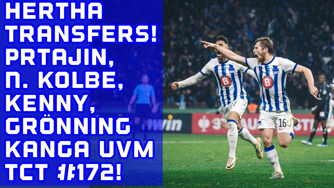 Hertha Transfers. Prtajin & Kolbe zu Hertha? Kanga zu Zagreb! Kenny Einigung mit Sheffield Utd?