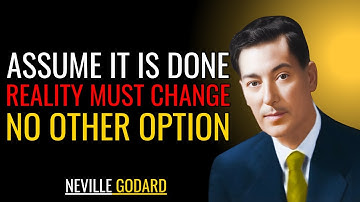 ASSUME IT IS DONE — ACT AS IF AND WATCH REALITY CHANGE | Neville Goddard Motivational Speech