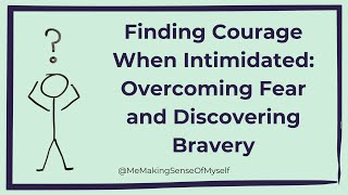 Finding Courage When Intimidated: Overcoming Fear and Discovering Bravery
