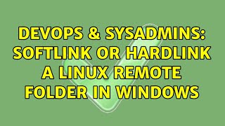 DevOps & SysAdmins: Softlink or hardlink a Linux remote folder in Windows (2 Solutions!!) Net Worth