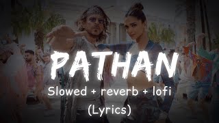 Jhoome Jo Pathaan (Slowed + reverb + lofi ) (Lyrics)