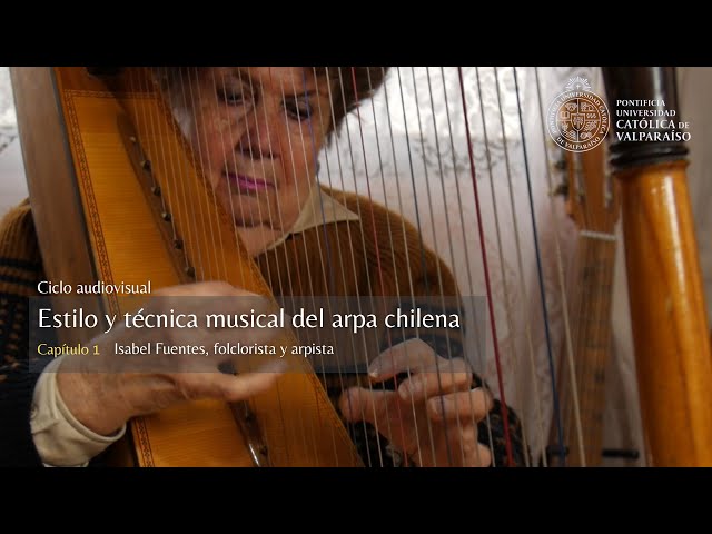 Ciclo Estilo y Técnica musical del arpa chilena. Capítulo 1. Isabel Fuentes class=