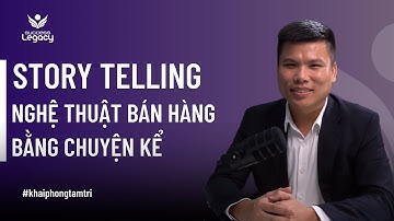 STORY TELLING - NGHỆ THUẬT BÁN HÀNG BẰNG CHUYỆN KỂ  | Biến Câu Chuyện Thành Doanh Số!