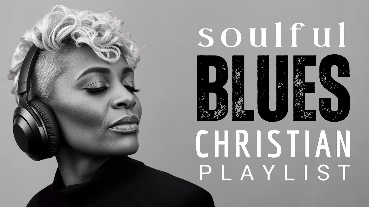 Soul Saving "BLUES" Gospel Music: Modern Christian Praise and Worship Music PLAYLIST Soul Saving "BLUES" Gospel Music: Modern Christian Praise and Worship Music PLAYLIST
