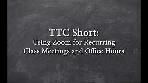Using Zoom for Recurring Class Meetings and Office Hours | TTC Short