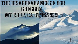 The Disappearance of Bob Gregory, Mt Islip, CA 01/16/2023