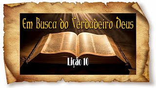 Em Busca do Verdadeiro Deus - Lição 10