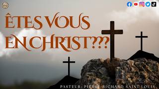 ÊTES VOUS EN CHRIST ??? | PASTEUR: PIERRE RICHARD SAINT LOUIS | TDG CHURCH