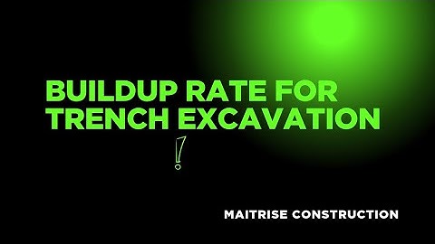 Build-Up Rate for Trench Excavation | Cost Breakdown & Calculation
