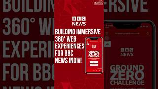 BBC News India Ground Zero Challenge| 360° Immersive Journalism Experience #creativetech #mediatech