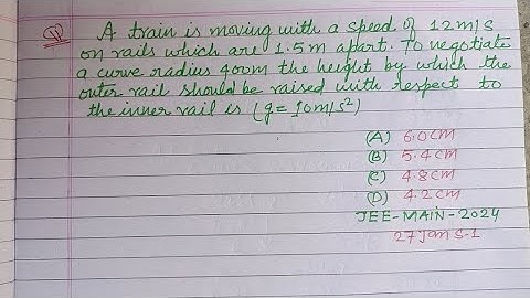 A train is moving with a speed of 12 m/s on rails which are 1.5 m apart... | jee mains 2025 physics