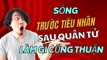 Trước Tiểu Nhân Sau Quân Tử Là Biểu Hiện Của Trí Tuệ Làm Gì Cũng Thuận | Người Trưởng Thành | NTT