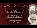 How Star Wars Episode 9 Should Start