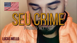 Seu Crime ❤️‍🔥 - Pabllo Vittar (english version by Lucas Mello)