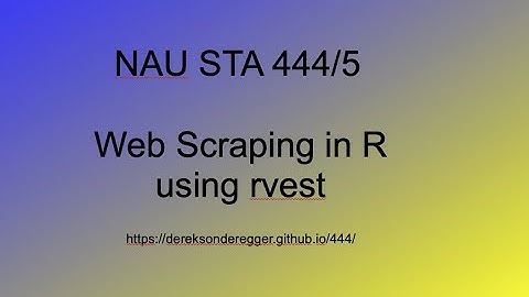 NAU STA 444/5 - Chapter 16: WebScraping in R using rvest