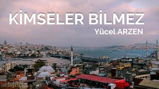 KİMSELER BİLMEZ... / YÜCEL ARZEN Resimi