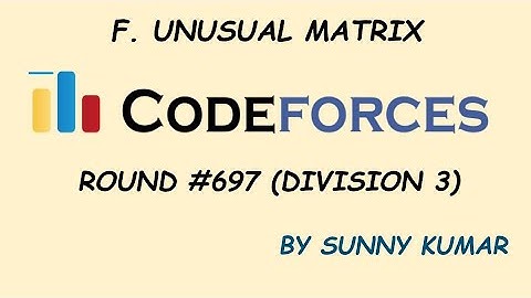 F(UNUSUAL MATRIX) | CODEFORCES ROUND 697 DIV 3