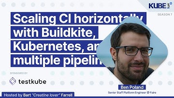 Scaling CI horizontally with Buildkite, Kubernetes, and multiple pipelines, with Ben Poland | KubeFM