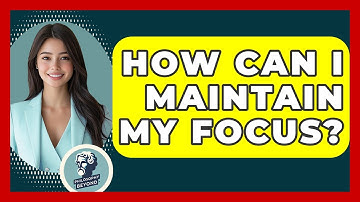 How Can I Maintain My Focus? - Philosophy Beyond