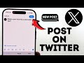 How To Post On X (Twitter)