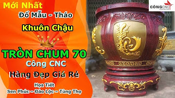 Đổ Mẫu - Tháo Khuôn Chậu Tròn Chum 70 Mới Nhất, Chi Tiết, Ngắn Gọn -Hàng Công CNC Giá Rẻ, Chất Lượng