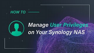 How to Manage User Privileges on Your Synology NAS