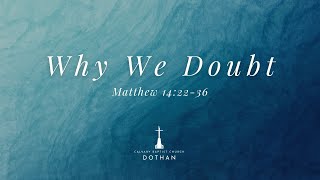 Why We Doubt - Matthew 14:22-36