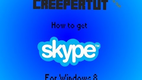CreeperTUT: How to get Windows 7 Skype on Windows 8